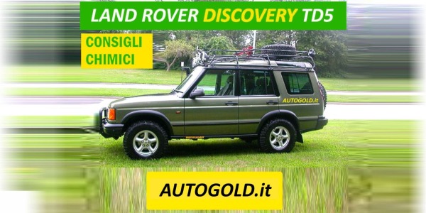 LAND ROVER DISCOVERY II TD5: consigli chimici ad alte prestazioni