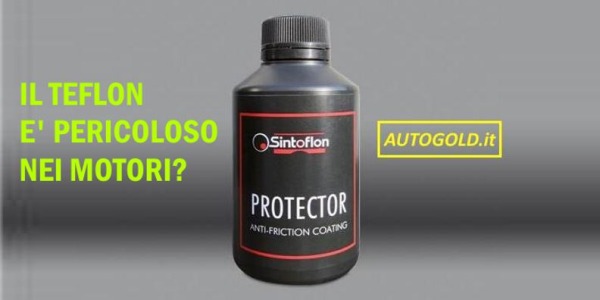 GLI ADDITIVI AL TEFLON SONO PERICOLOSI PER IL MOTORE?
